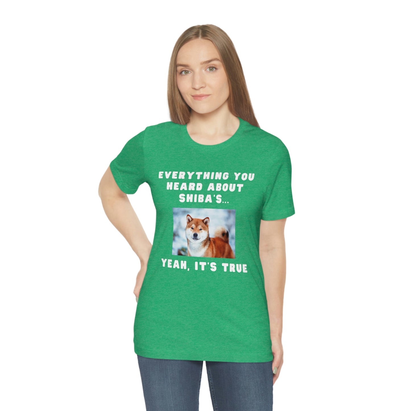 Everything you Heard, it's True | Shiba Inu | Unisex Jersey Short Sleeve Tee