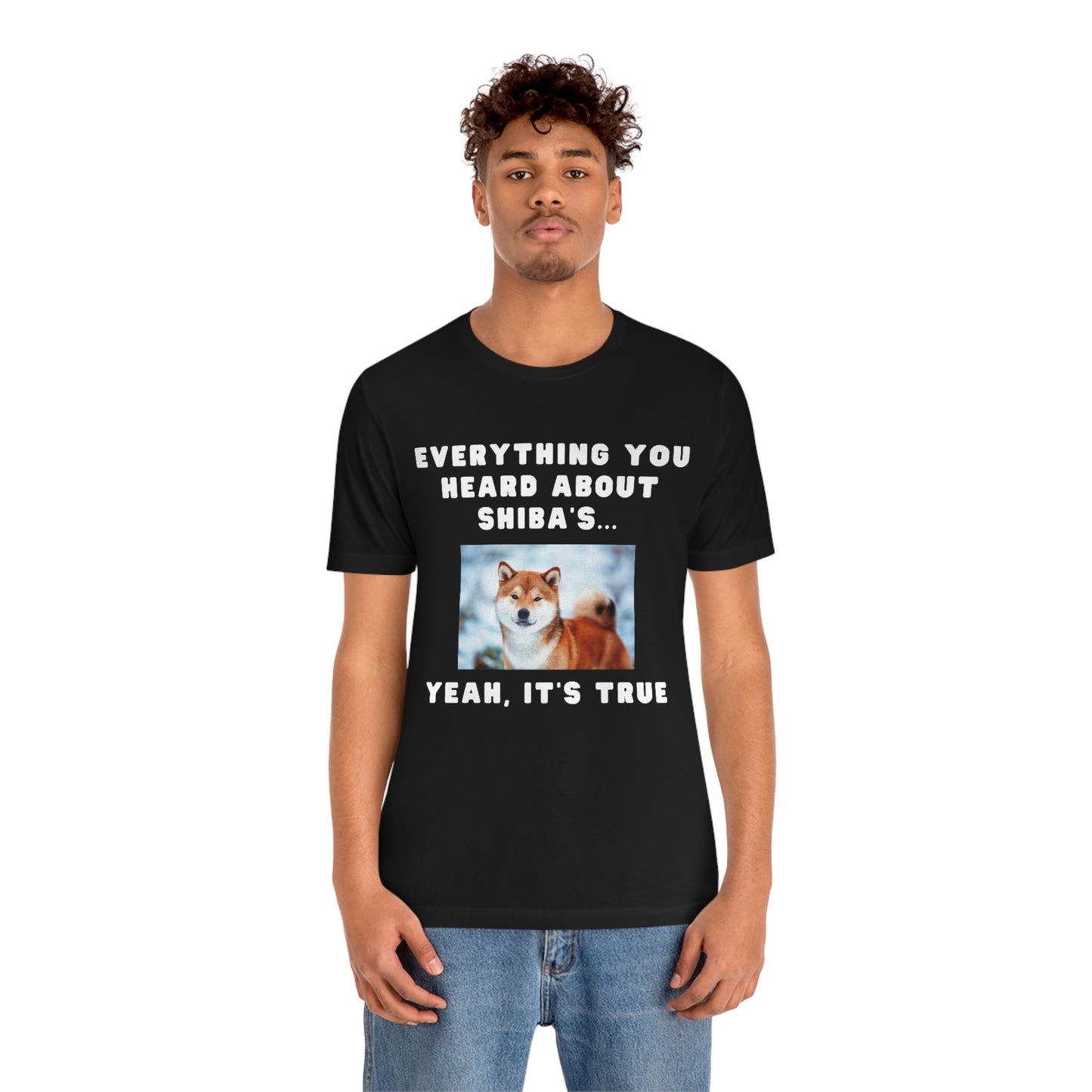 Everything you Heard, it's True | Shiba Inu | Unisex Jersey Short Sleeve Tee