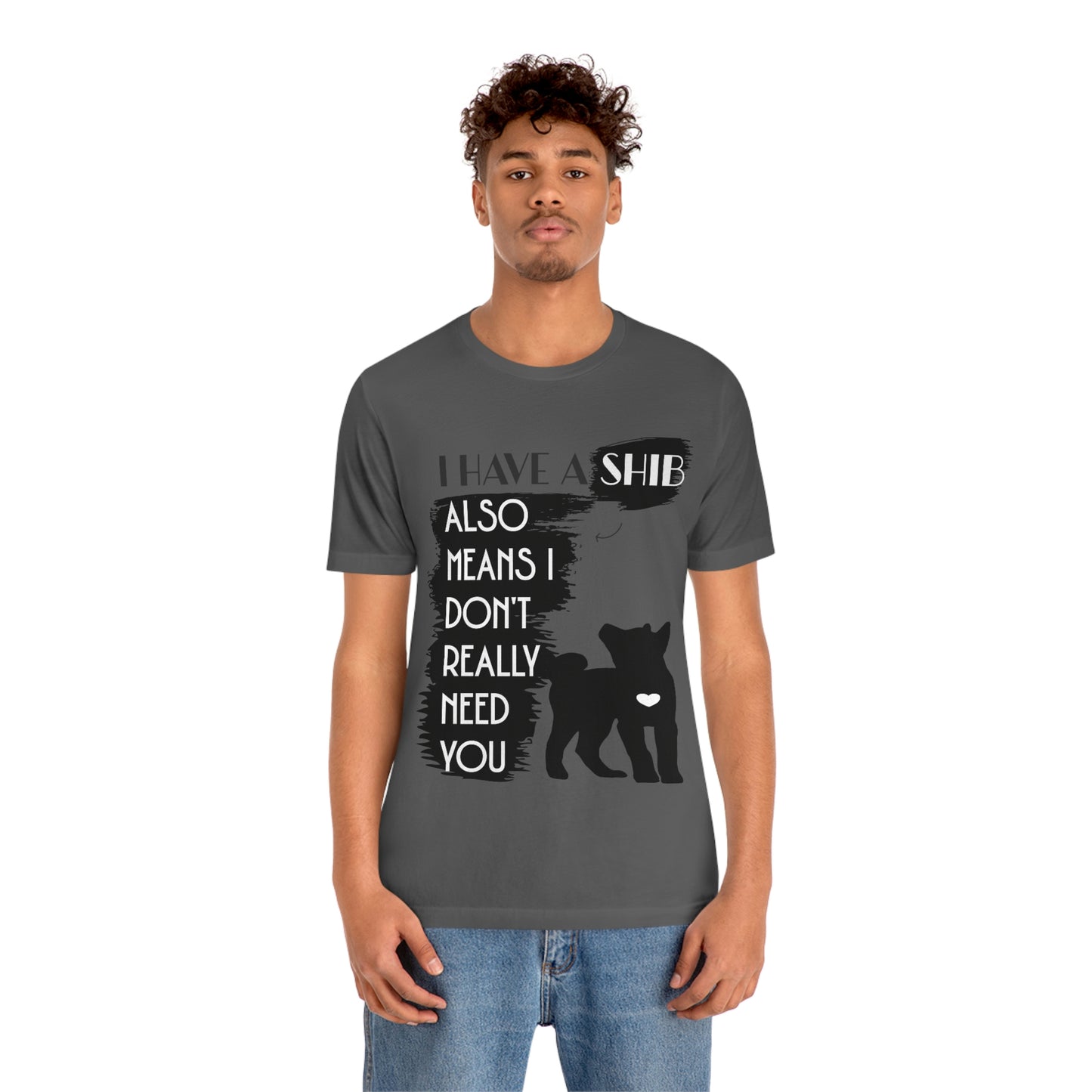 Shiba Inu Silhouette T-Shirt: "I Have a Shib, Also Means I Don't Need You" - Soft Cotton Tee