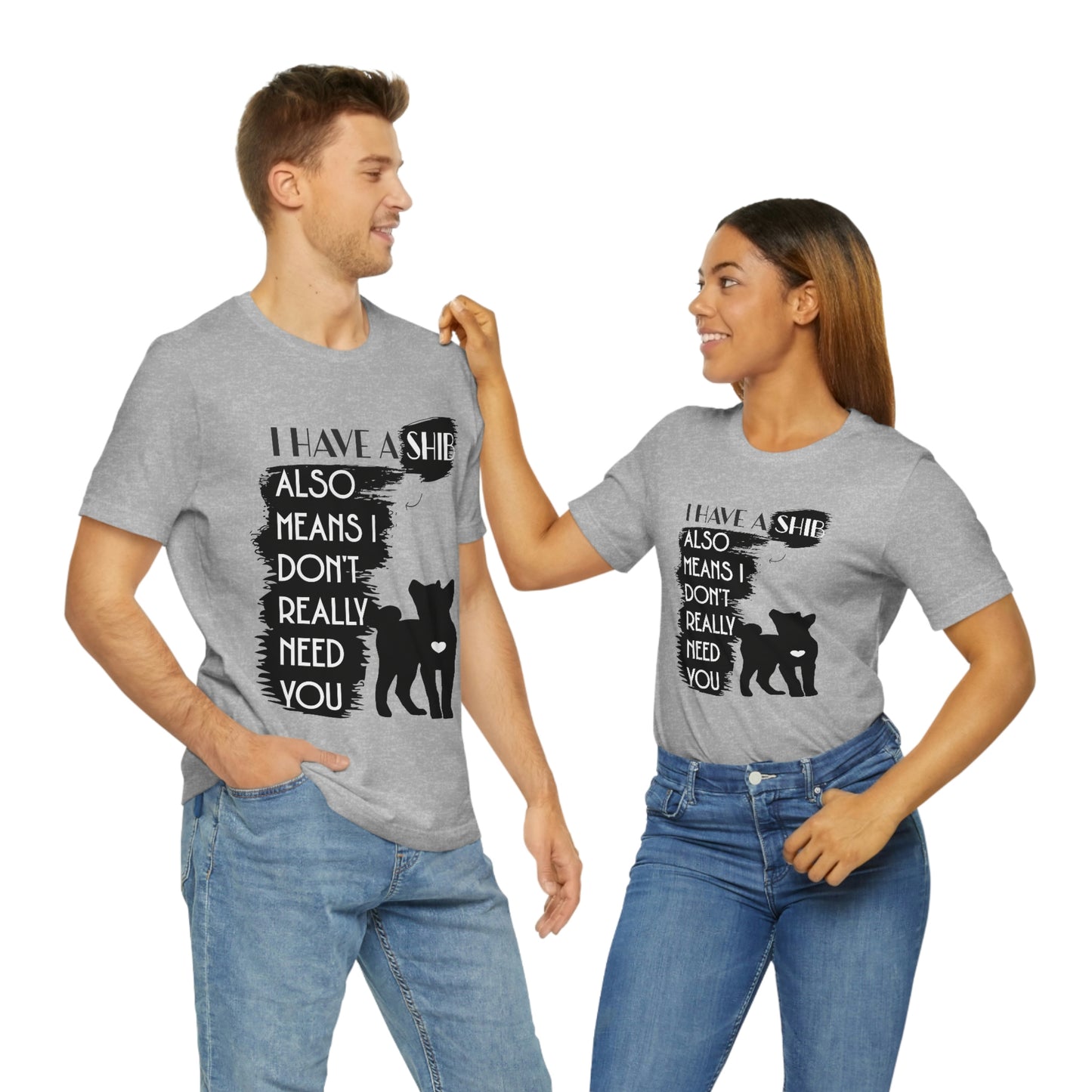 Shiba Inu Silhouette T-Shirt: "I Have a Shib, Also Means I Don't Need You" - Soft Cotton Tee