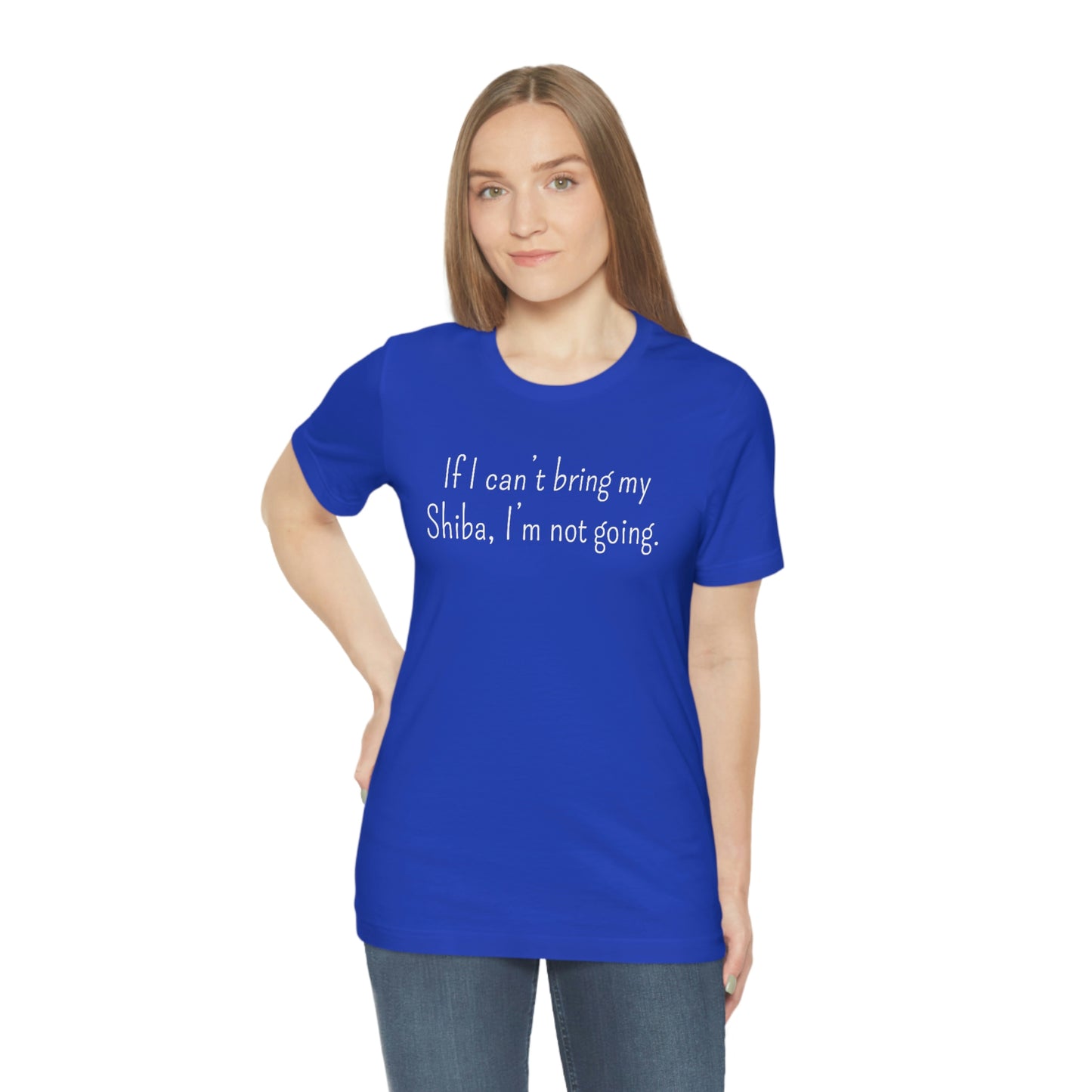 If I Can't Bring My Shiba, I'm Not Going T-Shirt - Shiba Inu T-shirt