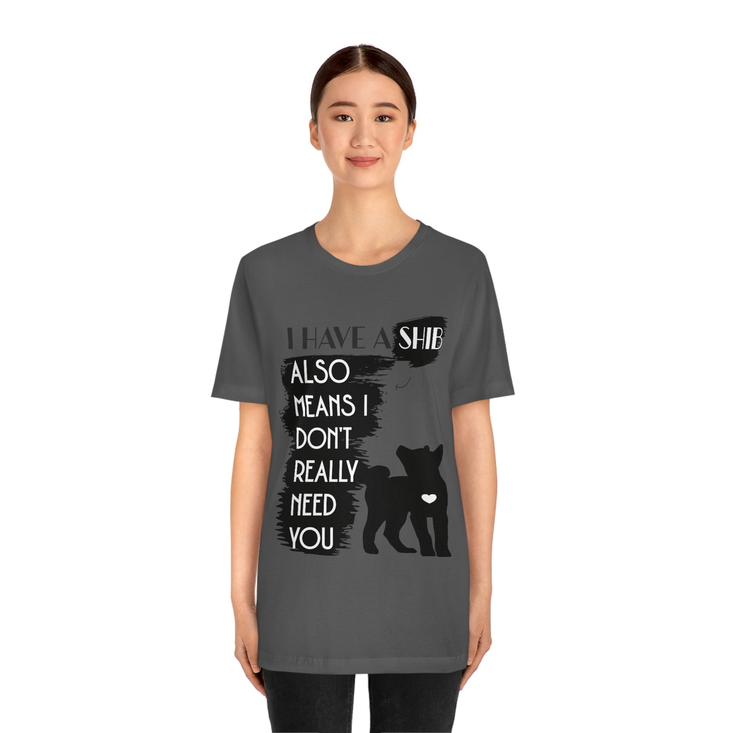 Shiba Inu Silhouette T-Shirt: "I Have a Shib, Also Means I Don't Need You" - Soft Cotton Tee