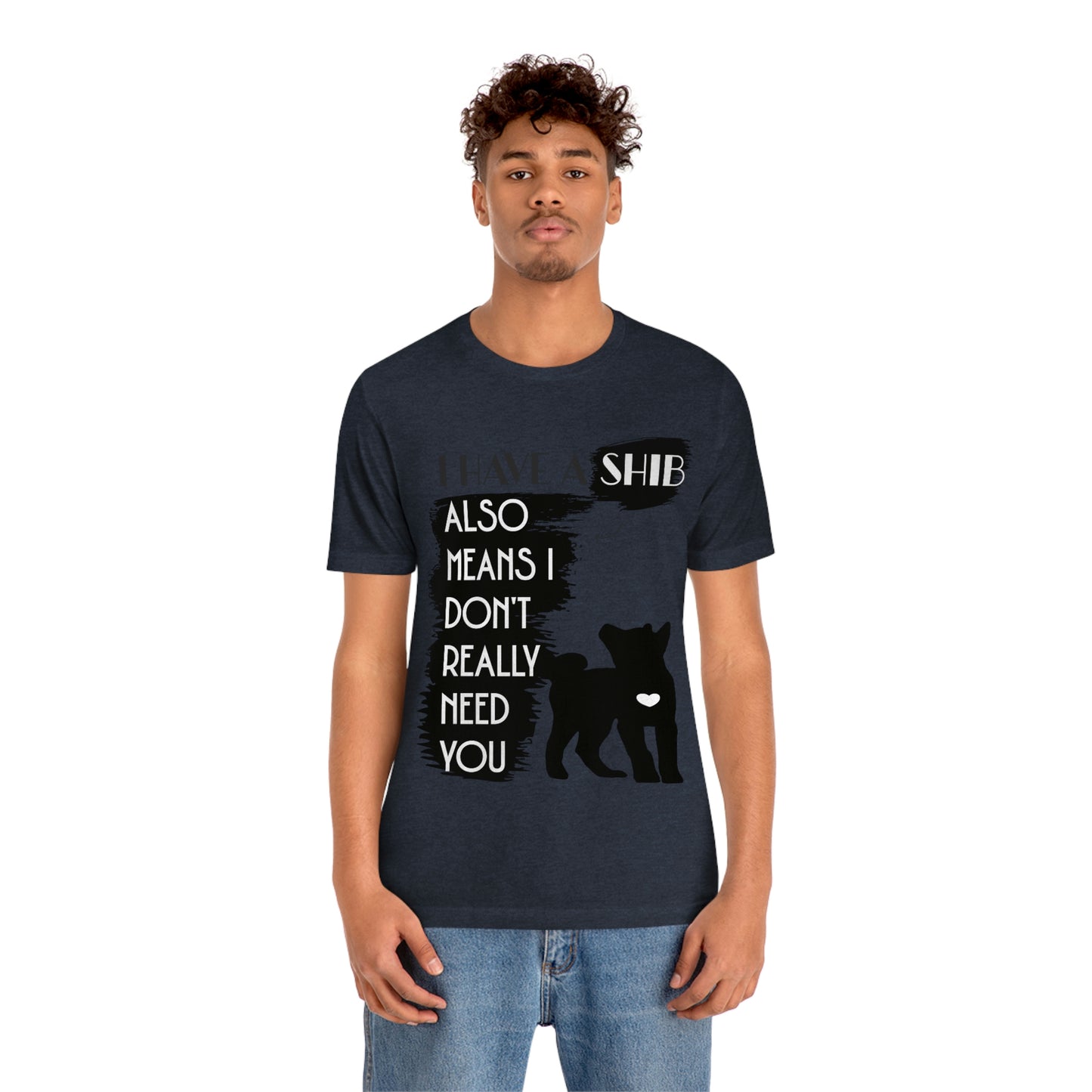 Shiba Inu Silhouette T-Shirt: "I Have a Shib, Also Means I Don't Need You" - Soft Cotton Tee