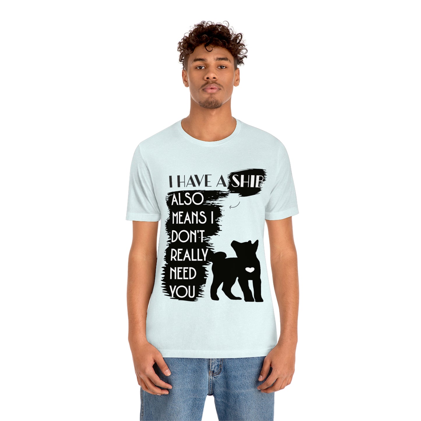 Shiba Inu Silhouette T-Shirt: "I Have a Shib, Also Means I Don't Need You" - Soft Cotton Tee