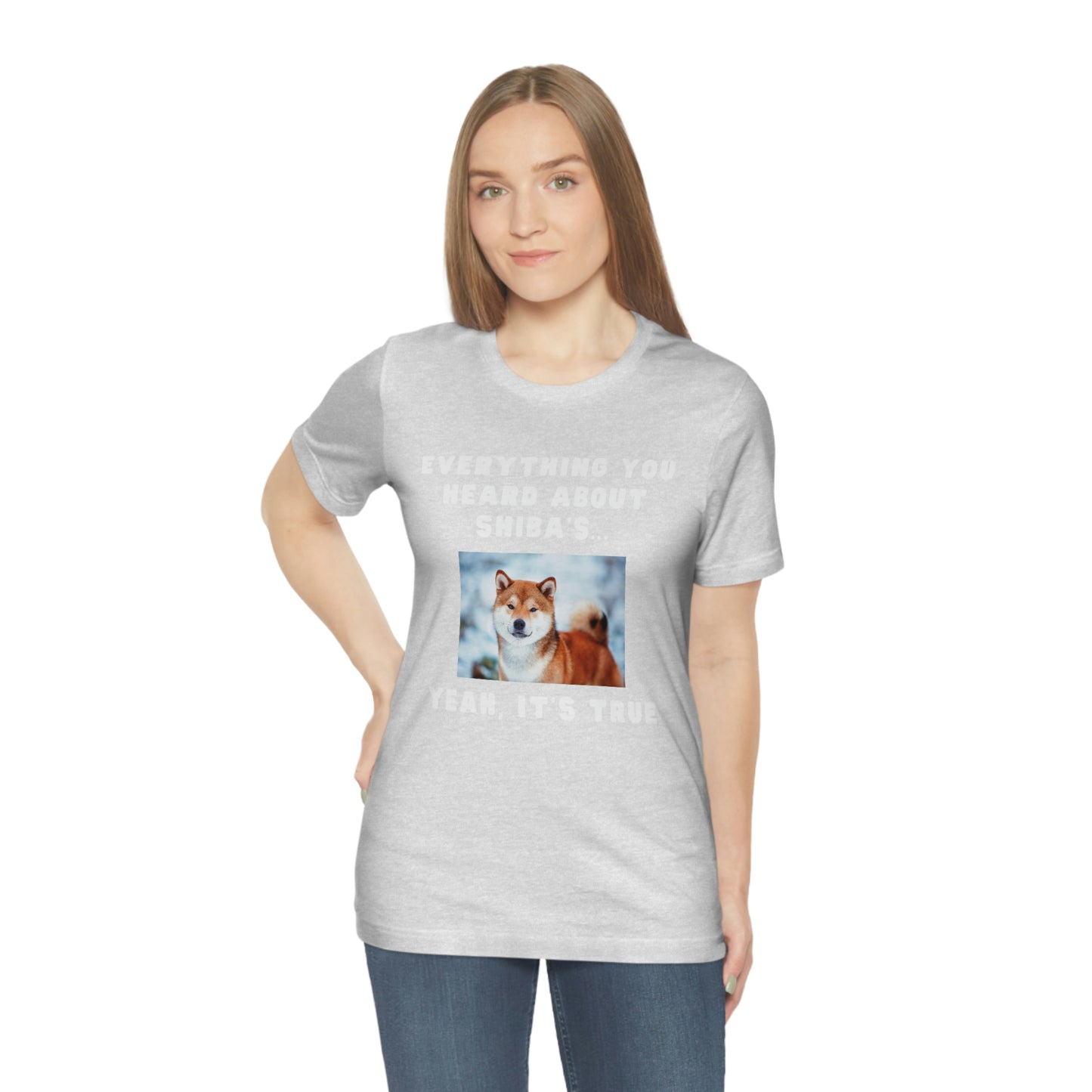 Everything you Heard, it's True | Shiba Inu | Unisex Jersey Short Sleeve Tee