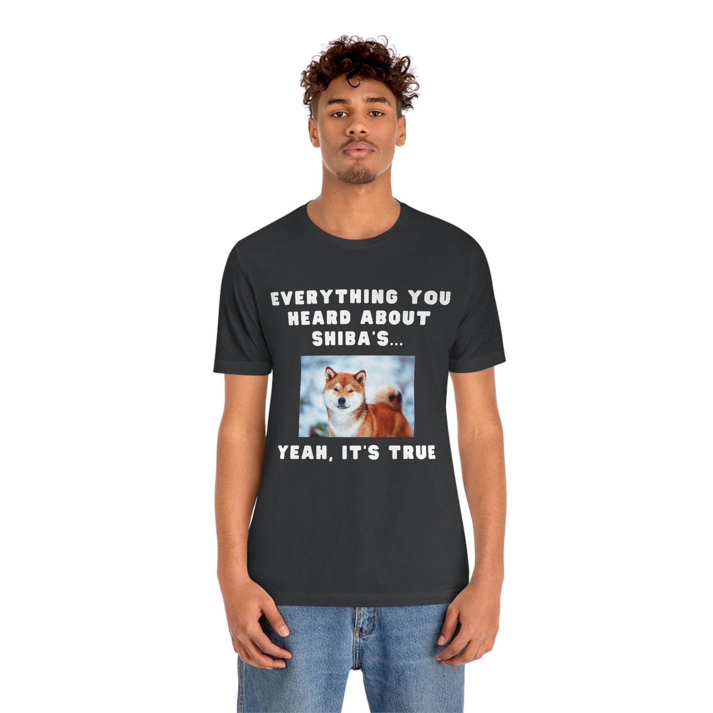 Everything you Heard, it's True | Shiba Inu | Unisex Jersey Short Sleeve Tee