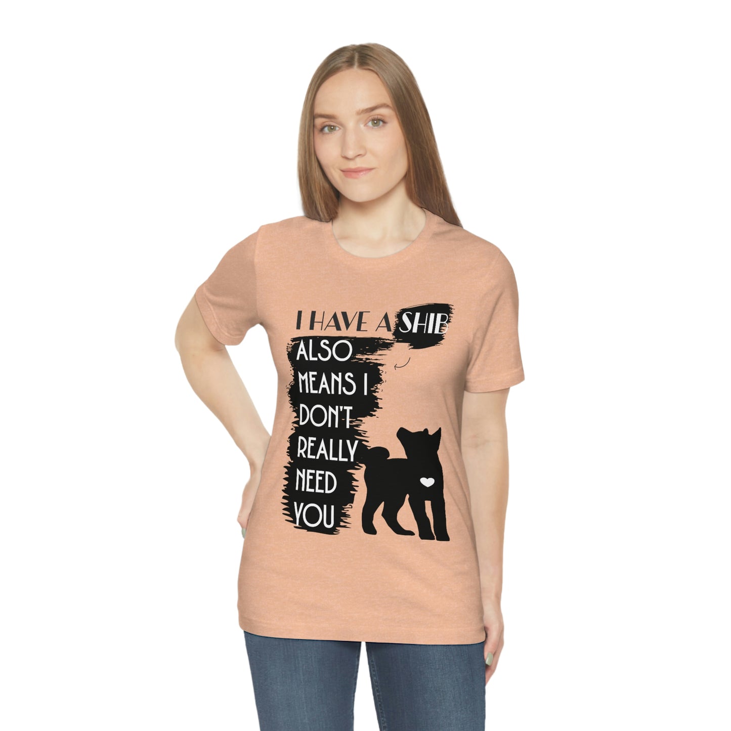 Shiba Inu Silhouette T-Shirt: "I Have a Shib, Also Means I Don't Need You" - Soft Cotton Tee