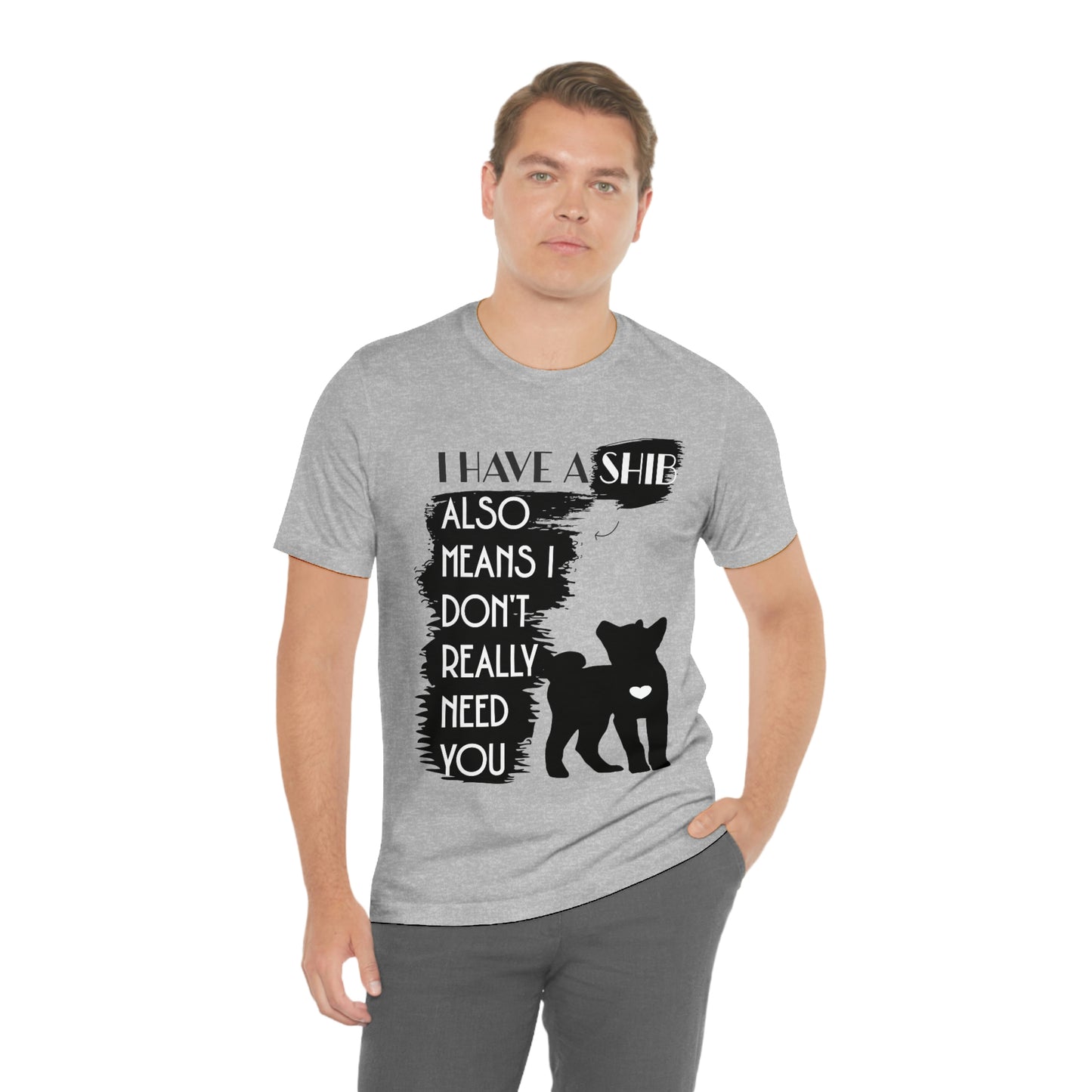 Shiba Inu Silhouette T-Shirt: "I Have a Shib, Also Means I Don't Need You" - Soft Cotton Tee