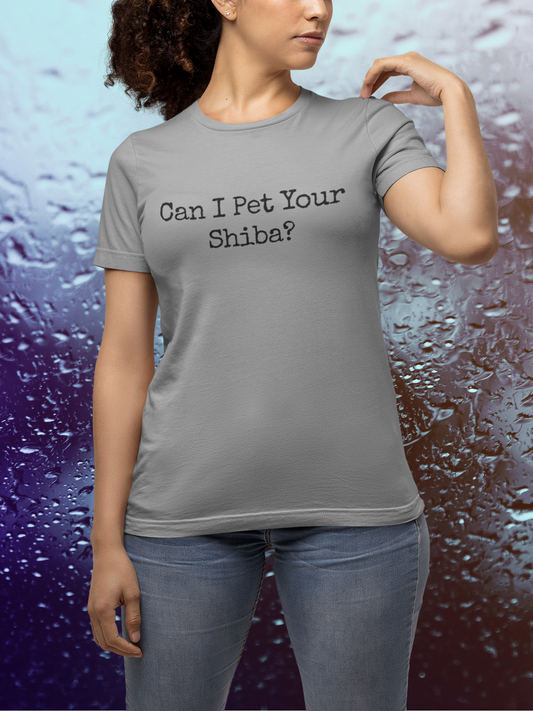 Can I Pet Your Shiba? - Soft and Comfortable T-Shirt